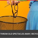 Week 47: Do Not Throw Old Spectacles Away, Recycle Them!