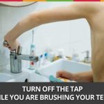 Week 48: Turn Off The Tap While You Are Brushing Your Teeth!